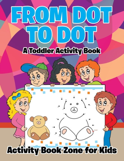From Dot to Dot : A Toddler Activity Book