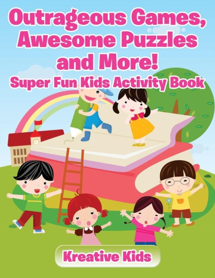 Outrageous Games, Awesome Puzzles and More! Super Fun Kids Activity Book