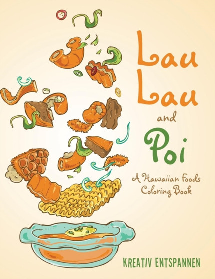 Lau Lau and Poi : A Hawaiian Foods Coloring Book
