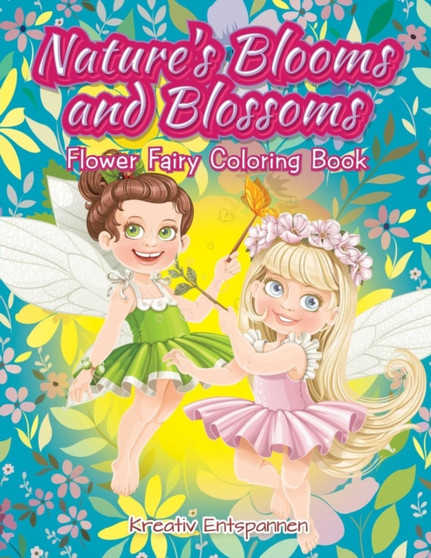 Nature's Blooms and Blossoms Flower Fairy Coloring Book