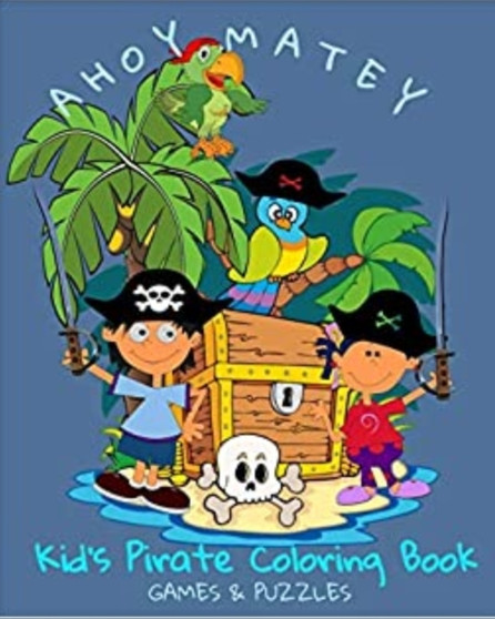 Ahoy Matey Kid's Pirate Coloring Book Games & Puzzles : Age 3-8 Pirate Activity 40 Page Book
