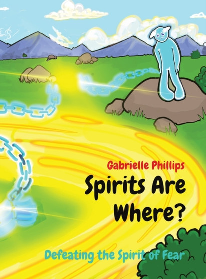 Spirits Are Where? : Defeating the Spirit of Fear