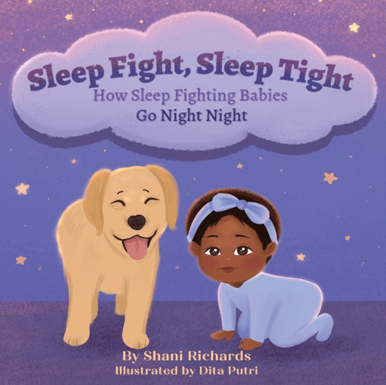 Sleep Fight, Sleep Tight : How Sleep Fighting Babies Go Night Night