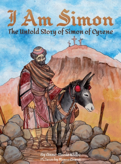 I Am Simon : The Untold Story of Simon of Cyrene