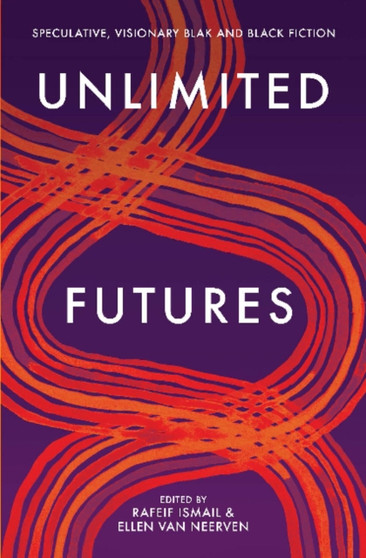 Unlimited Futures : Speculative, visionary blak+black fiction
