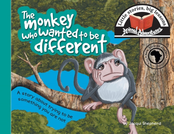 The monkey who wanted to be different : Little stories, big lessons