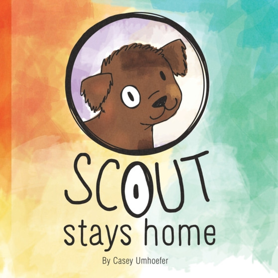 Scout Stays Home : A Children's Story About a Puppy and a Pandemic