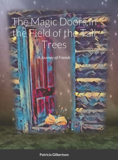 The Magic Doors in the Field of the Tall Trees : A Journey of Friends