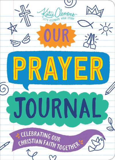 Our Prayer Journal : Celebrating Our Christian Faith Together