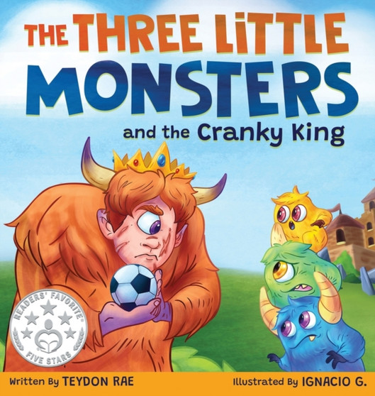 The Three Little Monsters and the Cranky King : A Story About Friendship, Kindness and Accepting Differences