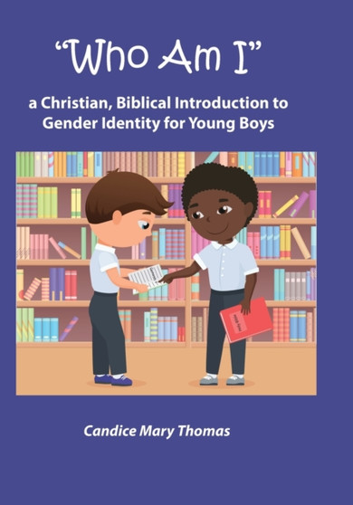 Who Am I : A Christian, Biblical Introduction to Gender Identity for Young Boys