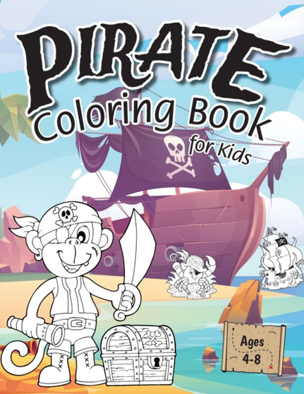 Pirate Coloring Book for Kids : (Ages 4-8) Discover Hours of Coloring Fun for Kids! (Easy Pirate Themed Coloring Book)