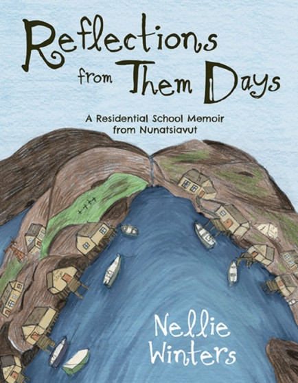 Reflections from Them Days: A Residential School Memoir from Nunatsiavut : English Edition