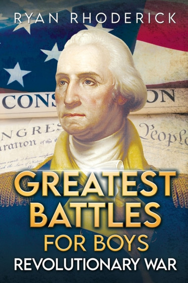 Greatest Battles for Boys : Revolutionary War
