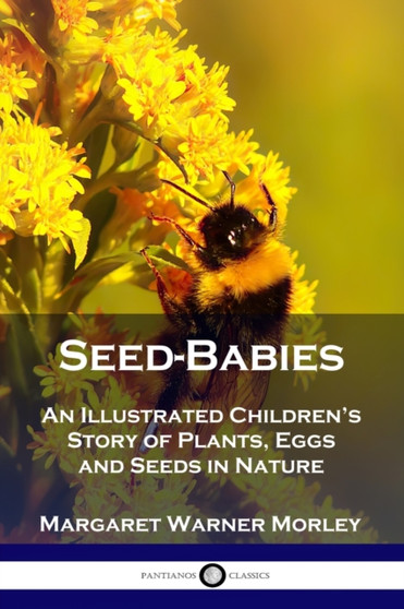 Seed-Babies : An Illustrated Children's Story of Plants, Eggs and Seeds in Nature