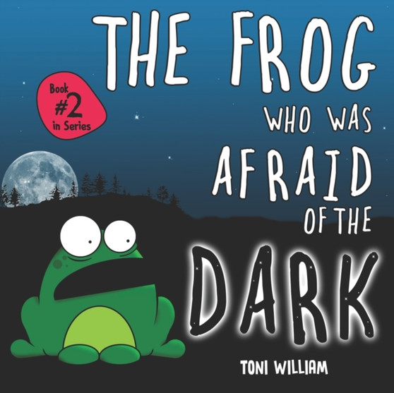 The Frog Who Was Afraid Of The Dark : Childrens Story Picture Book About A Frog Who Was Afraid Of The Dark : 2