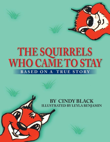 The Squirrels Who Came to Stay : Based on a True Story