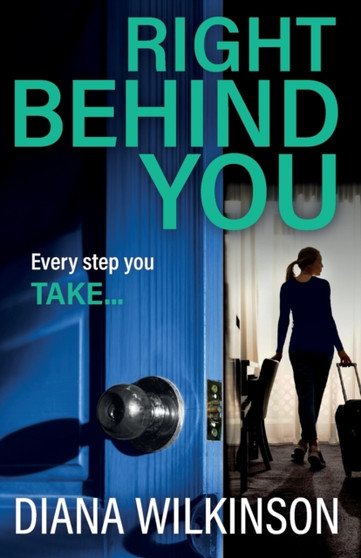 Right Behind You : A completely gripping, unforgettable psychological thriller from Diana Wilkinson