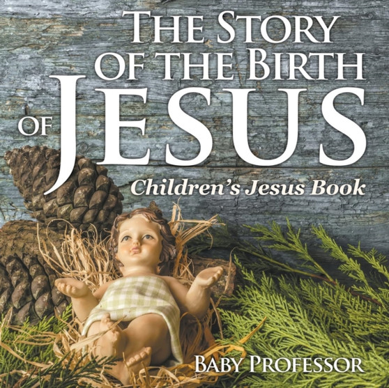 The Story of the Birth of Jesus Children's Jesus Book