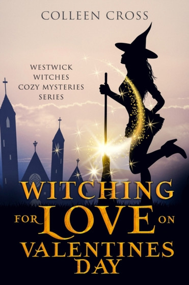 Witching For Love On Valentines Day : A Westwick Witches Paranormal Mystery : 6
