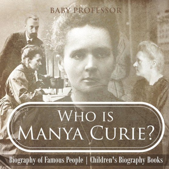 Who is Manya Curie? Biography of Famous People Children's Biography Books