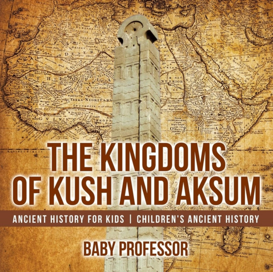 The Kingdoms of Kush and Aksum - Ancient History for Kids Children's Ancient History