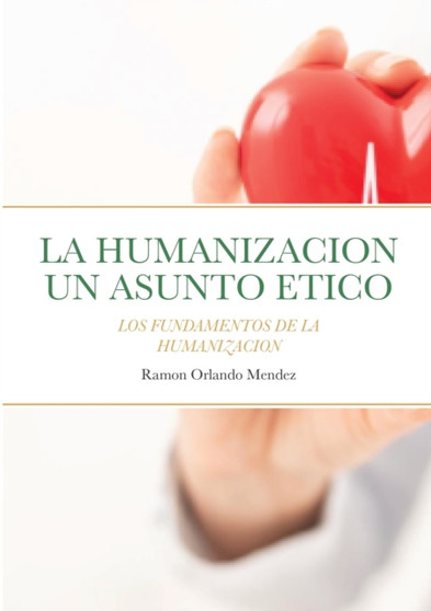 La Humanizacion Un Asunto Etico : Los Fundamentos de la Humanizacion