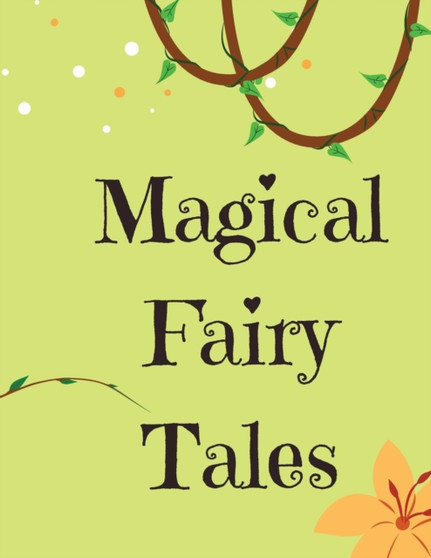 Magical Fairy Tales : Stories of Magic, Mystery, and Adventure