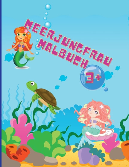 Meerjungfrau-Malbuch : Erstaunliche 50 Ausmalbilder fur Kinder mit lustigen und niedlichen Meerjungfrauen und ihren Freunden Niedliche und einzigartige Farbeseiten Alter 1-4 +