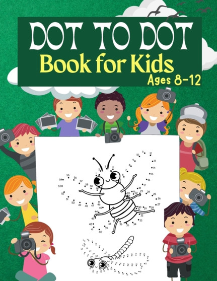 Dot to Dot Book for Kids Ages 8-12 : 100 Fun Connect The Dots Books for Kids Age 3, 4, 5, 6, 7, 8 Easy Kids Dot To Dot Books Ages 4-6 3-8 3-5 6-8 (Boys & Girls Connect The Dots Activity Books)