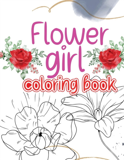 Flower girl coloring book : Coloring book with an original flower design for creative art activities friendly to girls and more