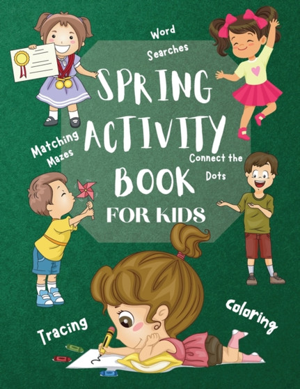 Spring Activity Book for Kids World Searches Matching Mazes Tracing Coloring Connect the Dots : Over 120 Fun Activities Workbook Game For Everyday Learning, Coloring, Tracing, Dot to Dot, Mazes, Word