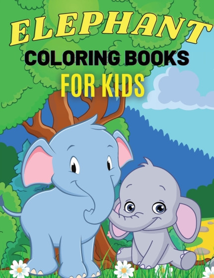 Elephant Coloring Books For Kids : Cute Animal Activity Book for Kids, Suitable For Boys Girls Ages 4-8 Years