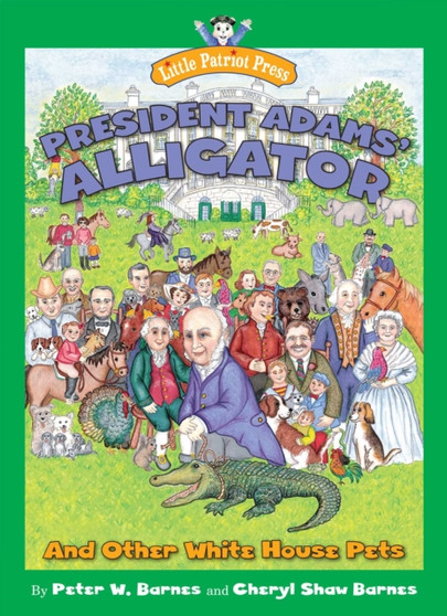 President Adams' Alligator : and Other White House Pets
