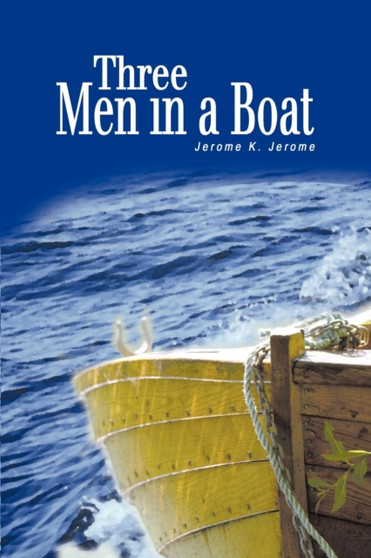 Three Men in a Boat : (To Say Nothing of the Dog)