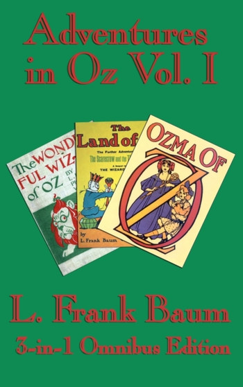 Complete Book of Oz Vol I : The Wonderful Wizard of Oz, The Marvelous Land of Oz, and Ozma of Oz
