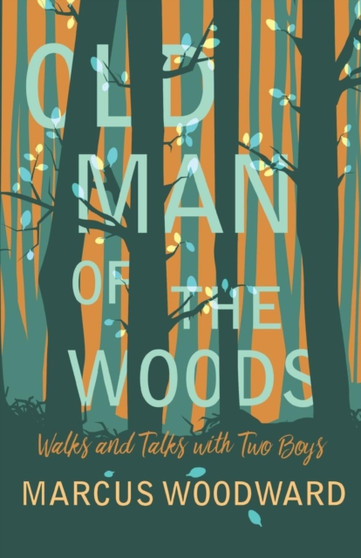 Old Man of the Woods : Walks and Talks with Two Boys