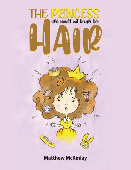 The Princess Who Would Not Brush Her Hair The Princess Who Would Not Brush Her Hair
