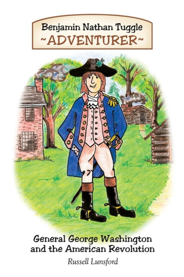 Benjamin Nathan Tuggle : Adventurer: General George Washington and the American Revolution
