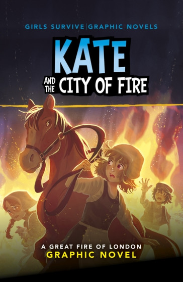 Kate and the City of Fire : A Great Fire of London Graphic Novel