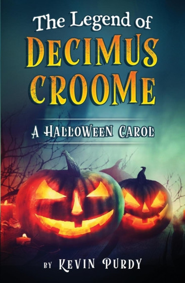 The Legend of Decimus Croome : A Halloween Carol