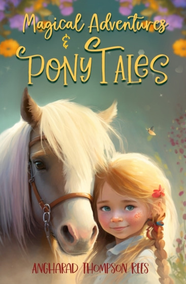 Magical Adventures and Pony Tales : Six Spellbinding Stories in One Magical Book