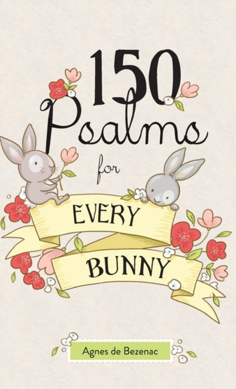 150 Psalms for Every Bunny : The book of Psalms, paraphrased for young readers