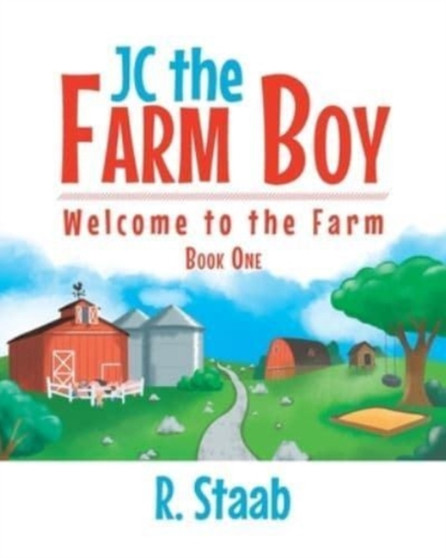 JC the Farm Boy : Welcome to the Farm: Book One