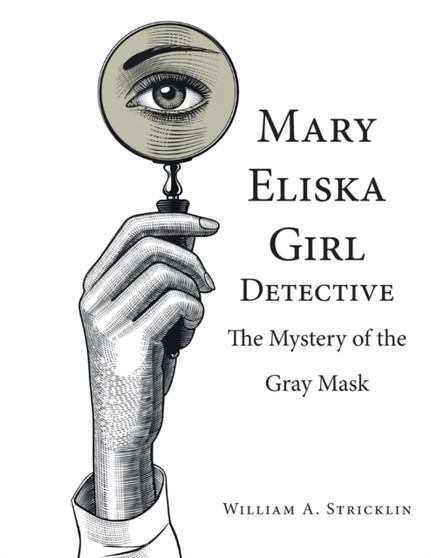 Mary Eliska Girl Detective : The Mystery of the Gray Mask
