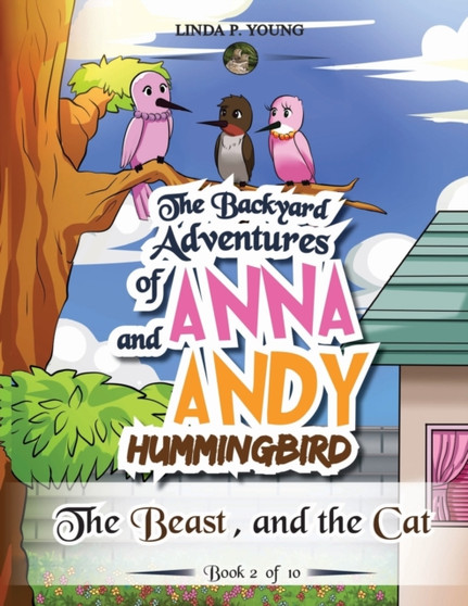 The Backyard Adventures of Anna and Andy Hummingbird : The Beast, and the Cat