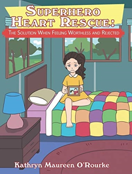 Superhero Heart Rescue : The Solution When Feeling Worthless and Rejected