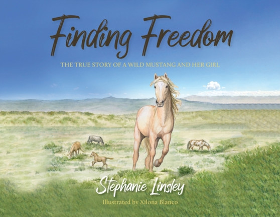 Finding Freedom : The True Story of a Wild Mustang and Her Girl