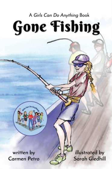 Gone Fishing : A Girls Can Do Anything Book : 1