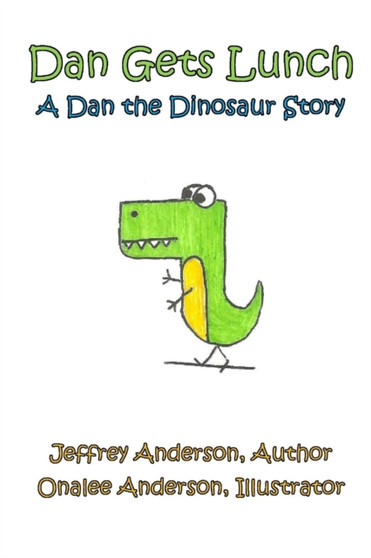 Dan Gets Lunch : A Dan the Dinosaur Story